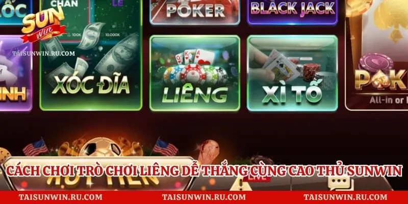 Cách Chơi Trò Chơi Liêng Dễ Thắng Cùng Cao Thủ Sunwin