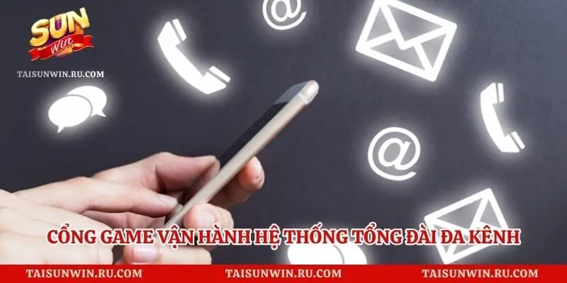 Cổng game vận hành hệ thống tổng đài đa kênh