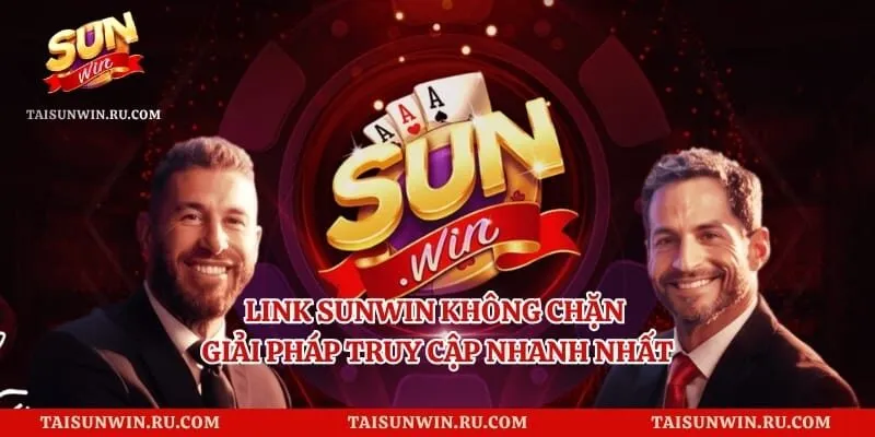 Link Sunwin Không Chặn - Giải Pháp Truy Cập Nhanh Nhất