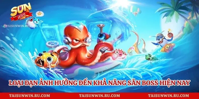 Loại đạn ảnh hưởng đến khả năng săn boss hiện nay
