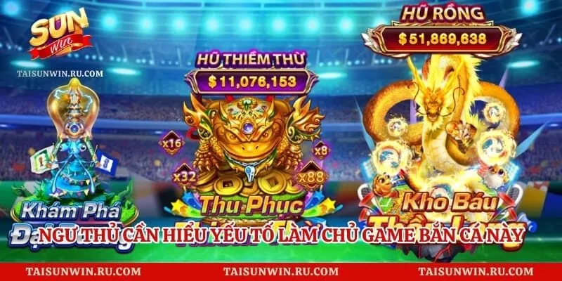 Ngư thủ cần hiểu yếu tố làm chủ game bắn cá này