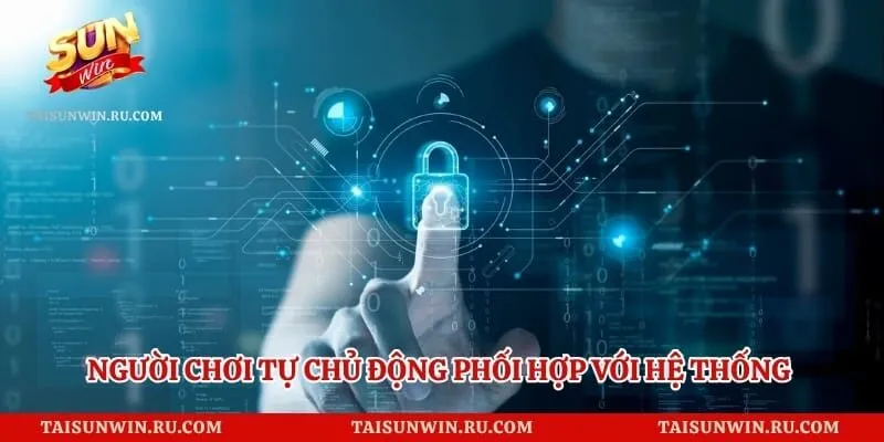 Người chơi tự chủ động phối hợp với hệ thống để bảo vệ tài khoản