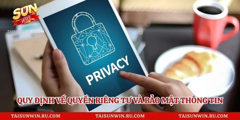 Quy định về quyền riêng tư và bảo mật thông tin