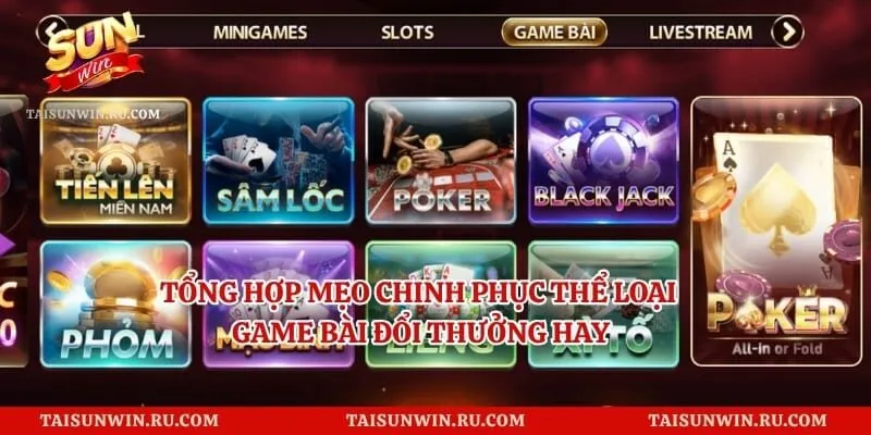 Tổng Hợp Mẹo Chinh Phục Thể Loại Game Bài Đổi Thưởng Hay